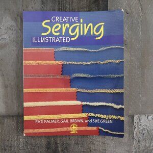 Creative Serging Illustrated Paperback Pati Palmer Gail Brown Sue Green